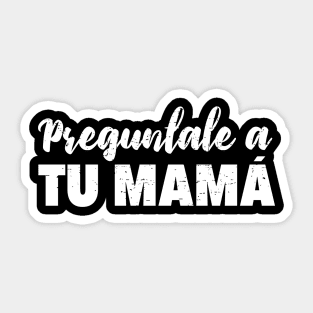 Preguntale a tu mamá - Pídeselo a tu mamá Sticker